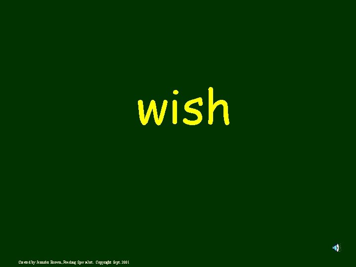 wish Created by Jennifer Brown, Reading Specialist. Copyright Sept. 2001 