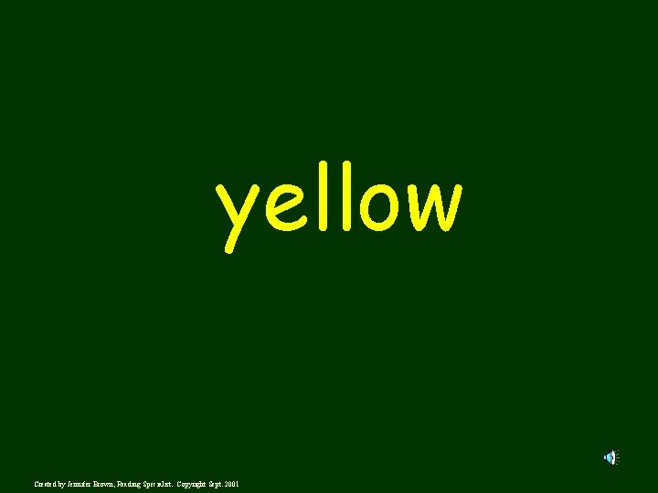 yellow Created by Jennifer Brown, Reading Specialist. Copyright Sept. 2001 