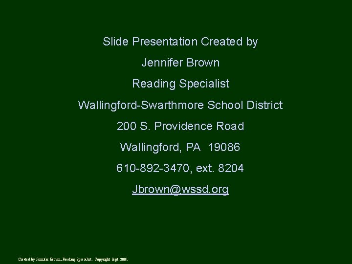 Slide Presentation Created by Jennifer Brown Reading Specialist Wallingford-Swarthmore School District 200 S. Providence