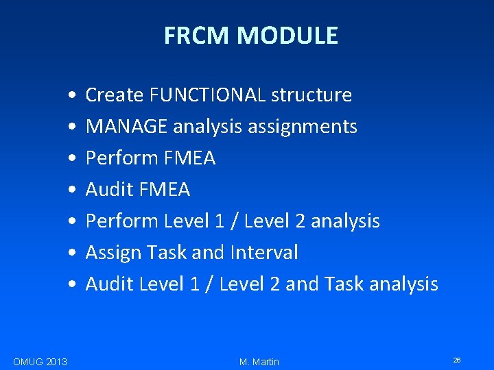 FRCM MODULE • • OMUG 2013 Create FUNCTIONAL structure MANAGE analysis assignments Perform FMEA
