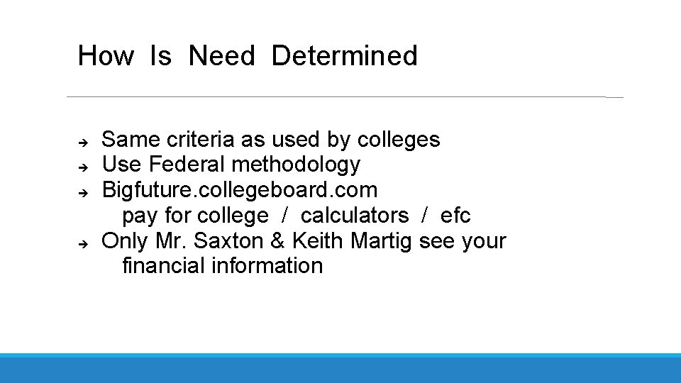 How Is Need Determined Same criteria as used by colleges Use Federal methodology Bigfuture.