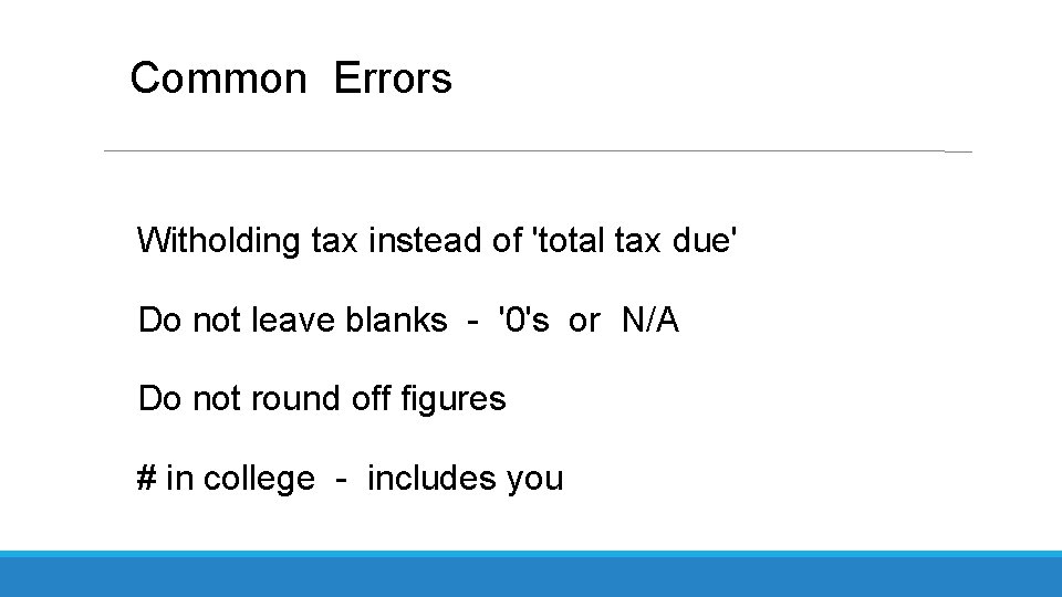Common Errors Witholding tax instead of 'total tax due' Do not leave blanks -