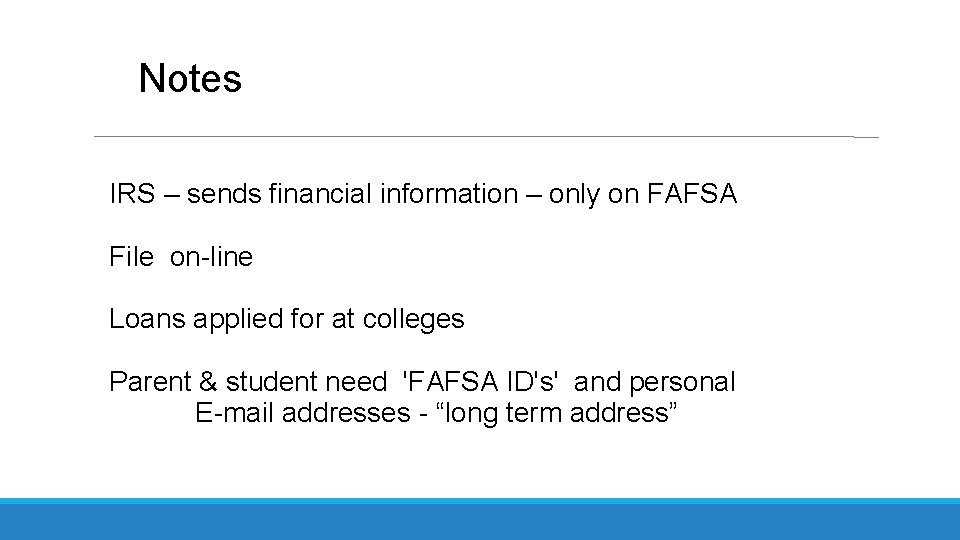 Notes IRS – sends financial information – only on FAFSA File on-line Loans applied