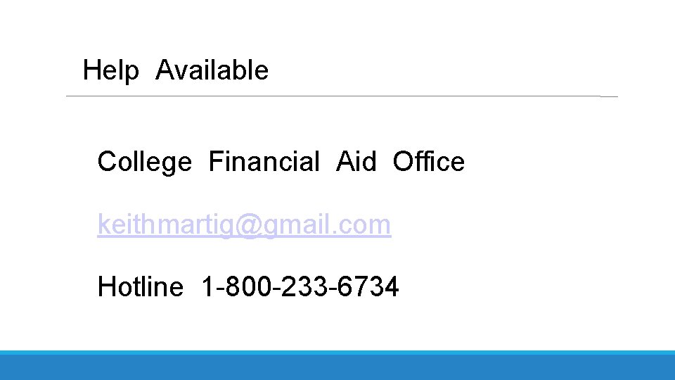 Help Available College Financial Aid Office keithmartig@gmail. com Hotline 1 -800 -233 -6734 