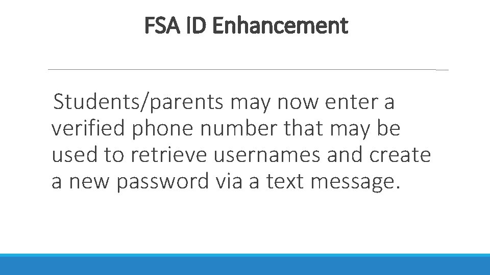 FSA ID Enhancement Students/parents may now enter a verified phone number that may be