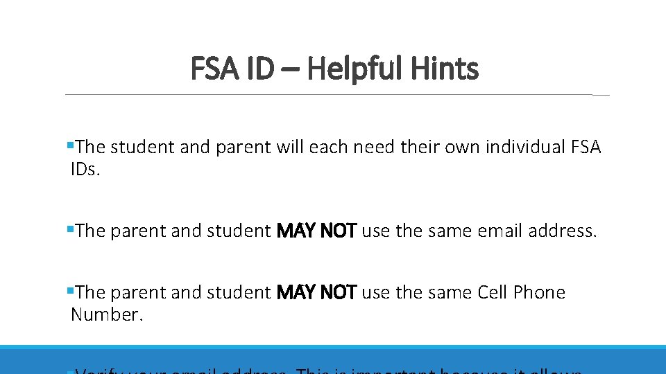 FSA ID – Helpful Hints The student and parent will each need their own