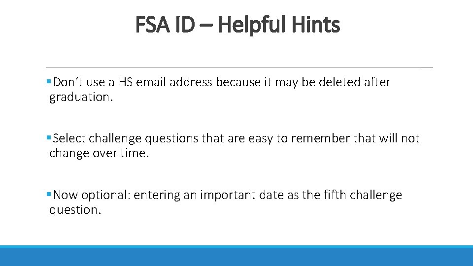 FSA ID – Helpful Hints Don’t use a HS email address because it may