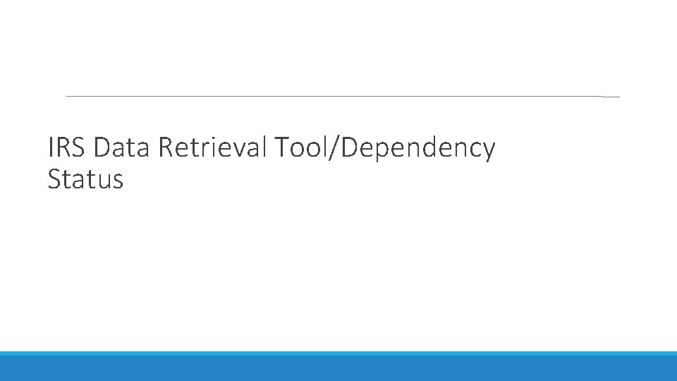 IRS Data Retrieval Tool/Dependency Status 