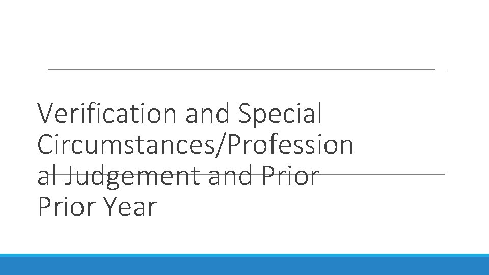 Verification and Special Circumstances/Profession al Judgement and Prior Year 