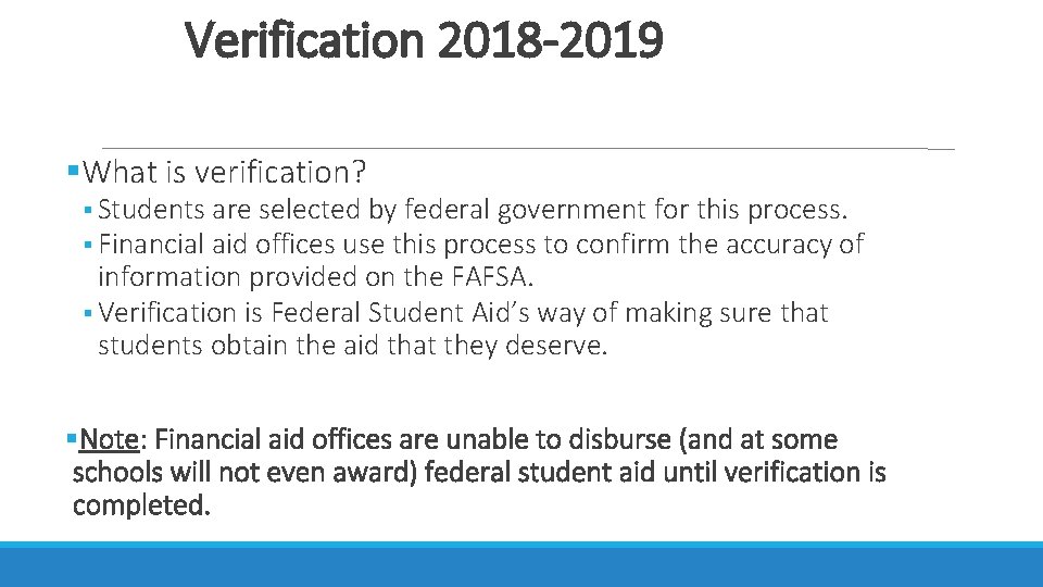 Verification 2018 -2019 What is verification? Students are selected by federal government for this