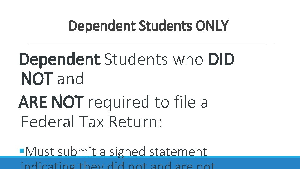 Dependent Students ONLY Dependent Students who DID NOT and ARE NOT required to file