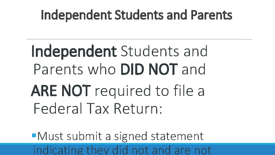 Independent Students and Parents who DID NOT and ARE NOT required to file a
