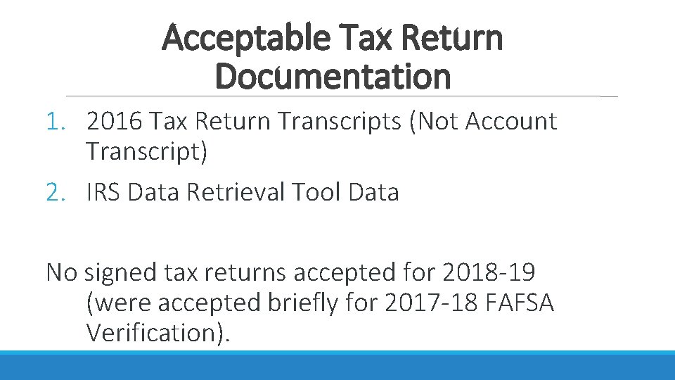 Acceptable Tax Return Documentation 1. 2016 Tax Return Transcripts (Not Account Transcript) 2. IRS