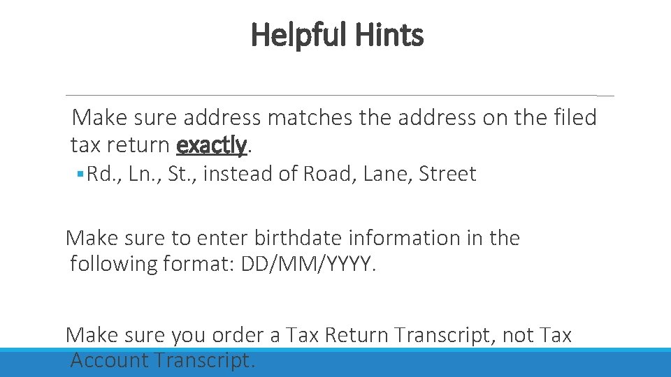 Helpful Hints Make sure address matches the address on the filed tax return exactly.