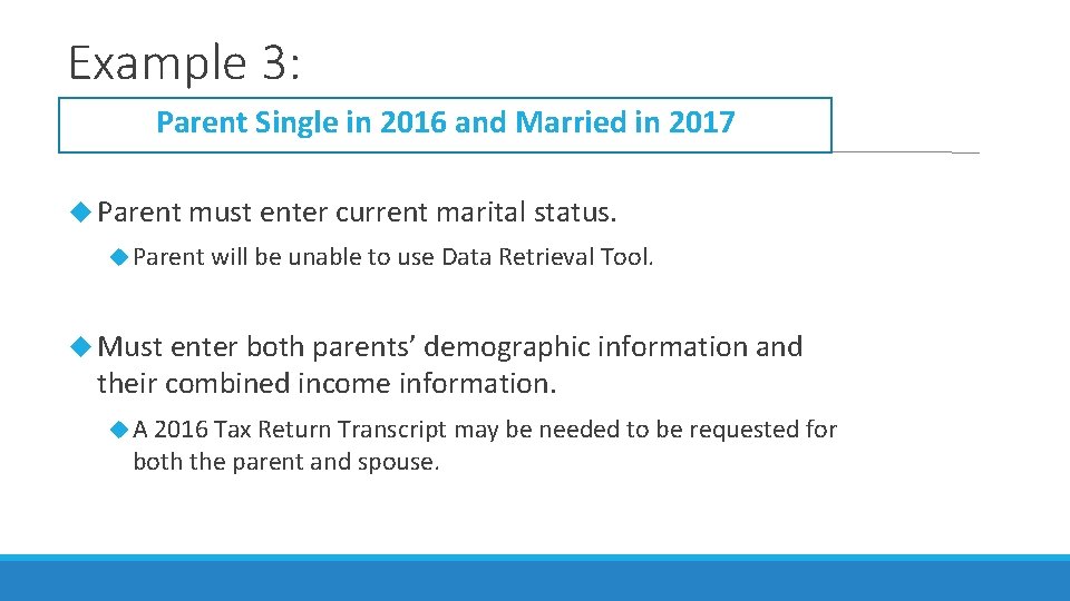 Example 3: Parent Single in 2016 and Married in 2017 Parent must enter current