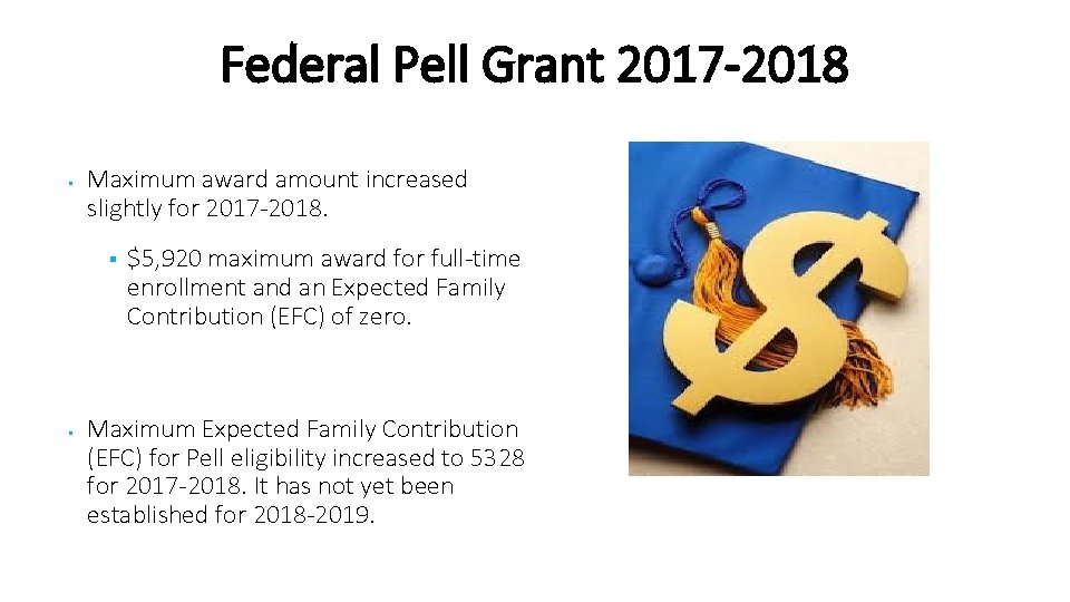 Federal Pell Grant 2017 -2018 Maximum award amount increased slightly for 2017 -2018. $5,