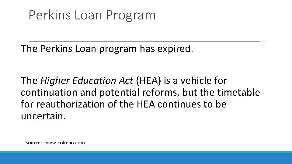 Perkins Loan Program The Perkins Loan program has expired. The Higher Education Act (HEA)