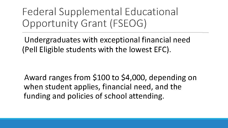 Federal Supplemental Educational Opportunity Grant (FSEOG) Undergraduates with exceptional financial need (Pell Eligible students