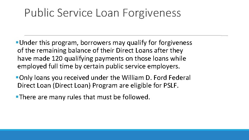 Public Service Loan Forgiveness Under this program, borrowers may qualify forgiveness of the remaining