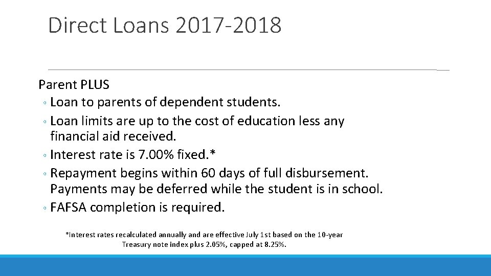 Direct Loans 2017 -2018 Parent PLUS ◦ Loan to parents of dependent students. ◦