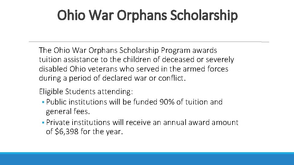 Ohio War Orphans Scholarship The Ohio War Orphans Scholarship Program awards tuition assistance to