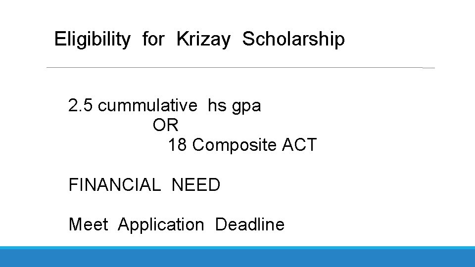 Eligibility for Krizay Scholarship 2. 5 cummulative hs gpa OR 18 Composite ACT FINANCIAL