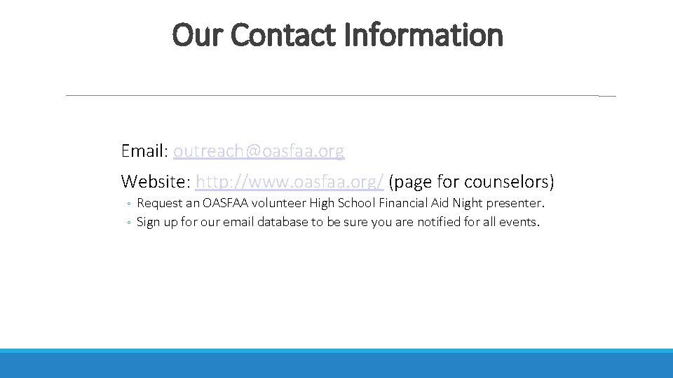 Our Contact Information Email: outreach@oasfaa. org Website: http: //www. oasfaa. org/ (page for counselors)
