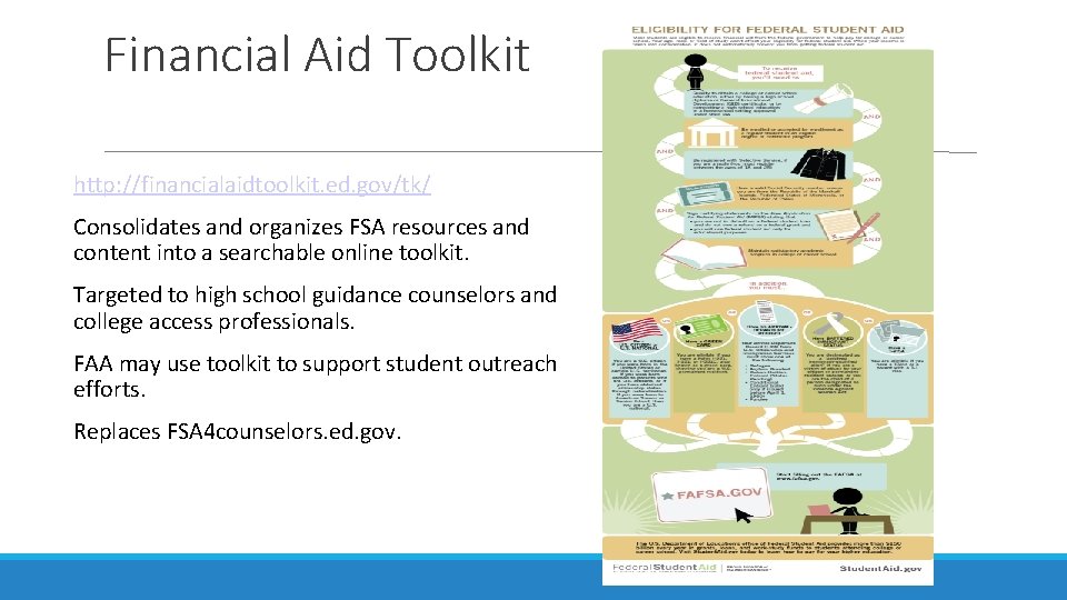 Financial Aid Toolkit http: //financialaidtoolkit. ed. gov/tk/ Consolidates and organizes FSA resources and content