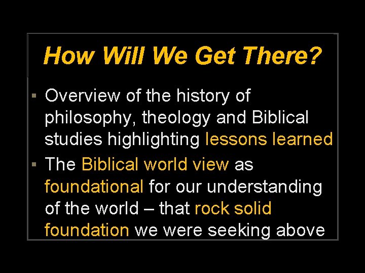 Existentialism How Will We Get There? ▪ Overview of the history of philosophy, theology