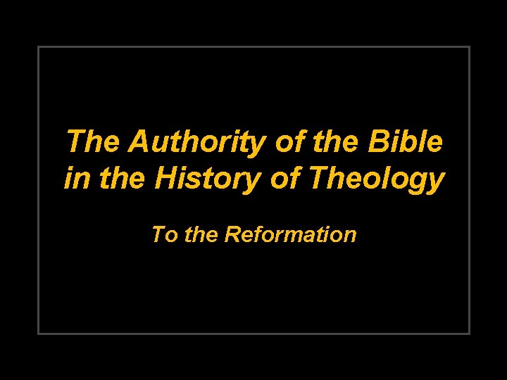 The Authority of the Bible in the History of Theology To the Reformation 