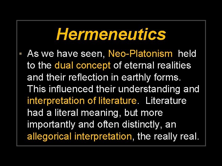 Hermeneutics ▪ As we have seen, Neo-Platonism held to the dual concept of eternal