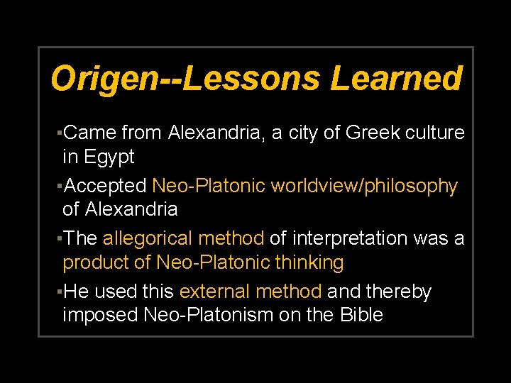 Origen--Lessons Learned ▪Came from Alexandria, a city of Greek culture in Egypt ▪Accepted Neo-Platonic