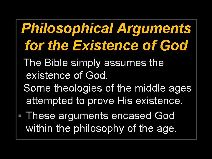 Philosophical Arguments for the Existence of God The Bible simply assumes the existence of