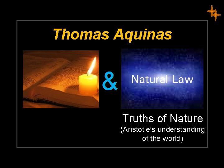 Thomas Aquinas & Truths of Nature (Aristotle’s understanding of the world) 