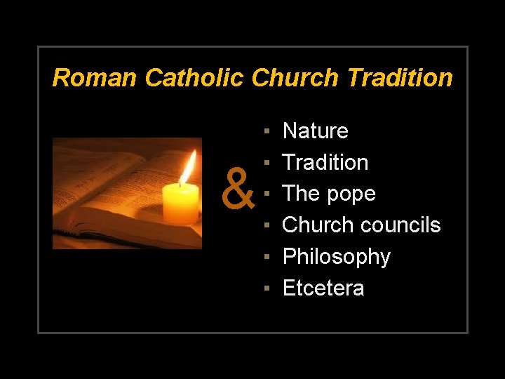 Roman Catholic Church Tradition & ▪ ▪ ▪ Nature Tradition The pope Church councils