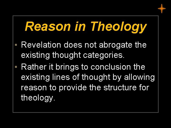 Reason in Theology ▪ Revelation does not abrogate the existing thought categories. ▪ Rather