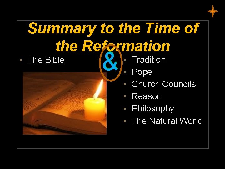 Summary to the Time of the Reformation ▪ The Bible & ▪ ▪ ▪