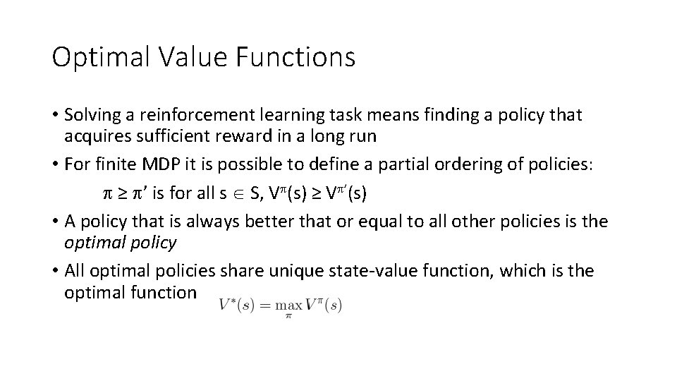 Optimal Value Functions • Solving a reinforcement learning task means finding a policy that