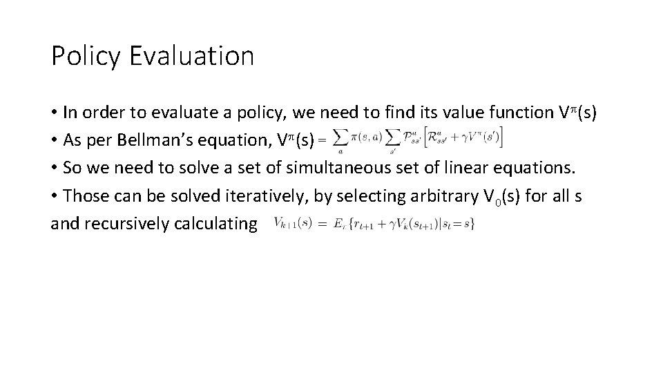 Policy Evaluation • In order to evaluate a policy, we need to find its