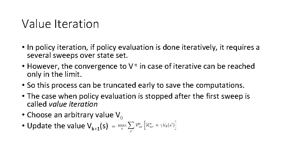 Value Iteration • In policy iteration, if policy evaluation is done iteratively, it requires