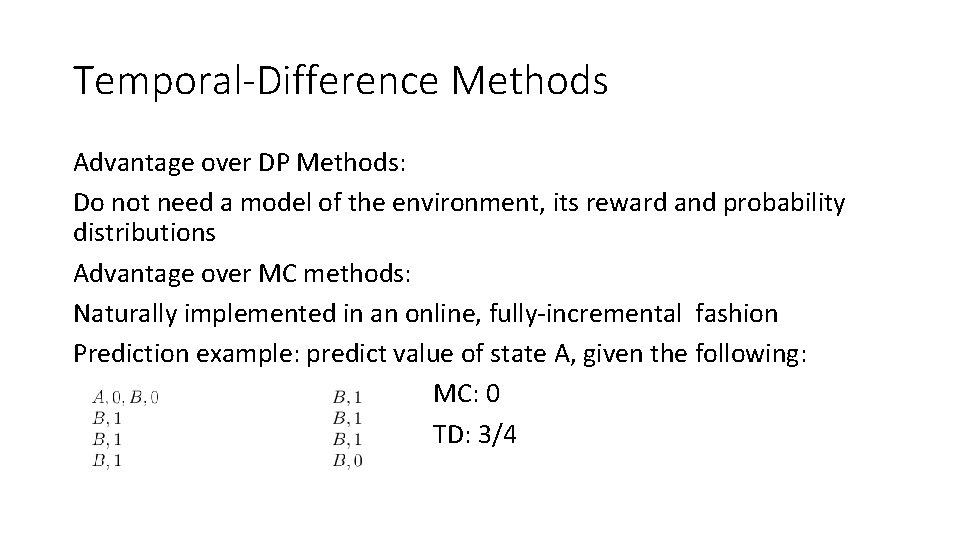 Temporal-Difference Methods Advantage over DP Methods: Do not need a model of the environment,