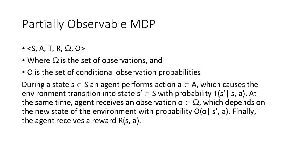 Partially Observable MDP • <S, A, T, R, , O> • Where is the