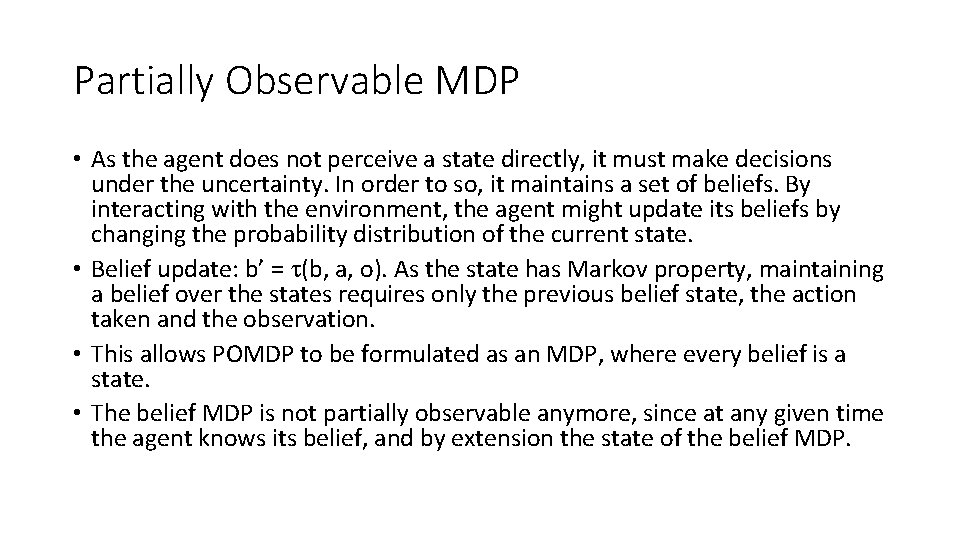 Partially Observable MDP • As the agent does not perceive a state directly, it