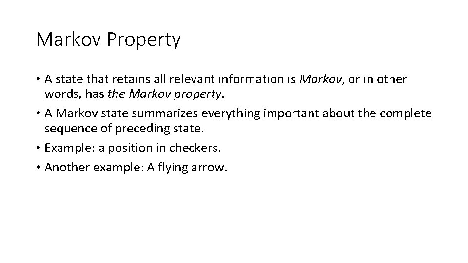 Markov Property • A state that retains all relevant information is Markov, or in