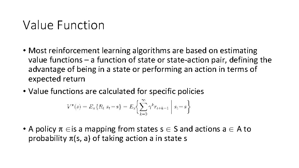 Value Function • Most reinforcement learning algorithms are based on estimating value functions –