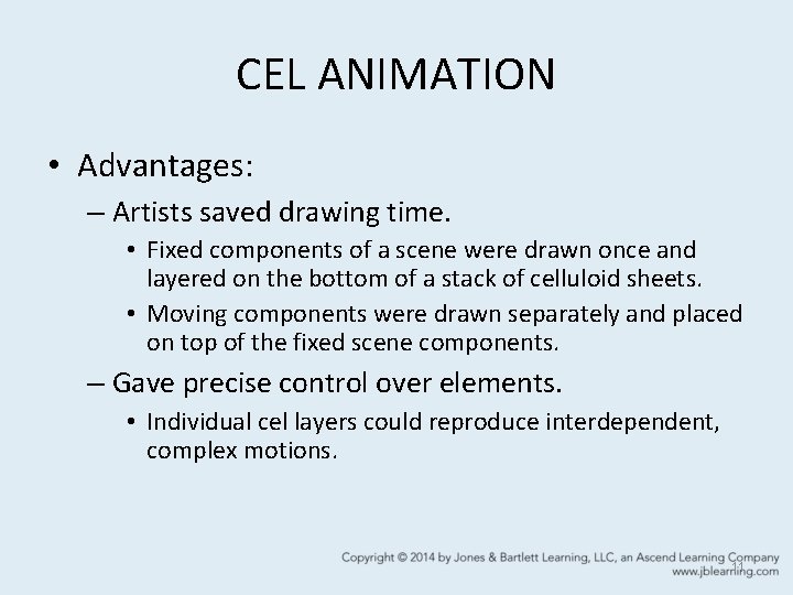 CEL ANIMATION • Advantages: – Artists saved drawing time. • Fixed components of a