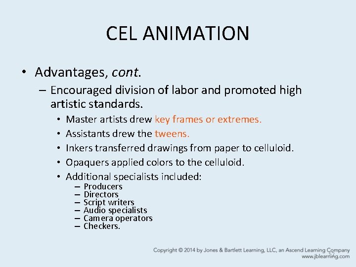 CEL ANIMATION • Advantages, cont. – Encouraged division of labor and promoted high artistic