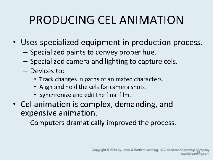 PRODUCING CEL ANIMATION • Uses specialized equipment in production process. – Specialized paints to