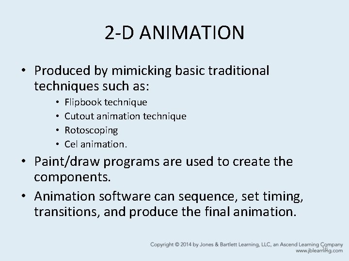 2 -D ANIMATION • Produced by mimicking basic traditional techniques such as: • •