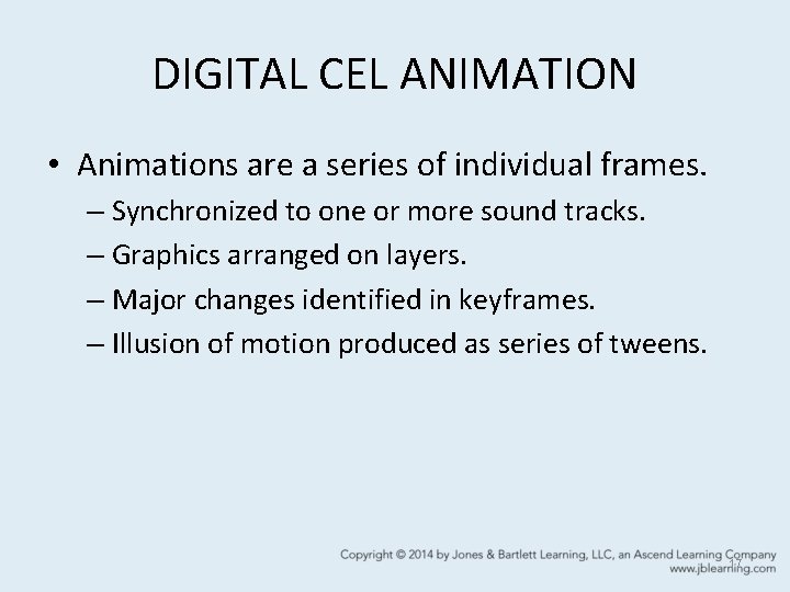 DIGITAL CEL ANIMATION • Animations are a series of individual frames. – Synchronized to